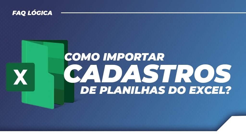 Como importar cadastros direto de planilha do Excel