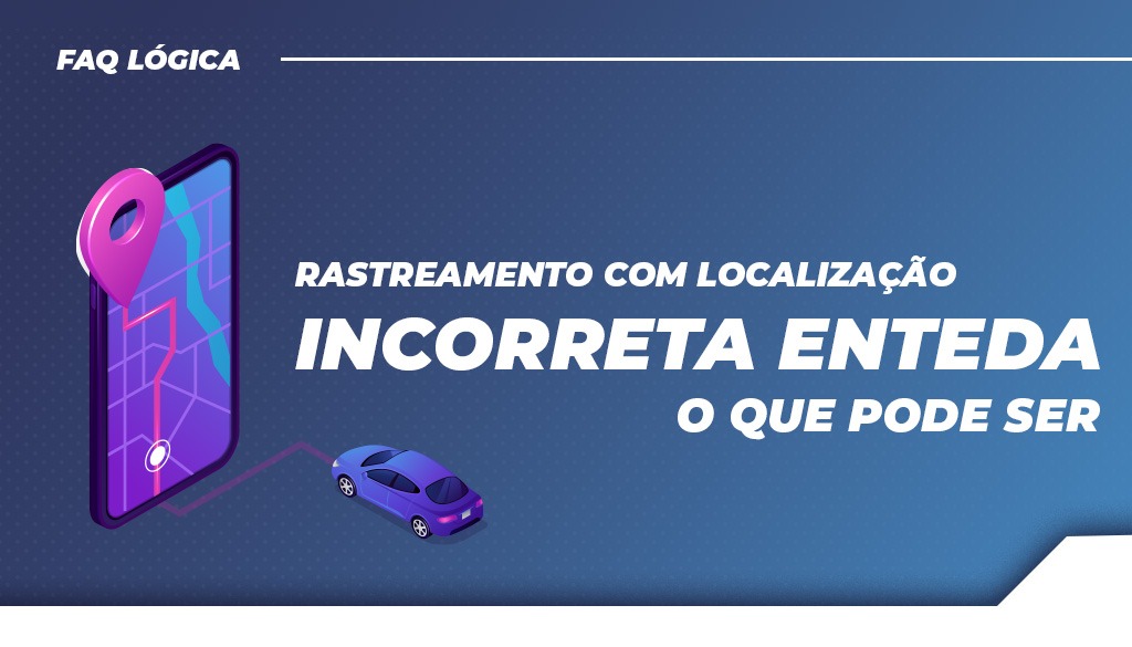 Rastreamento com localização incorreta: Entenda o que pode ser