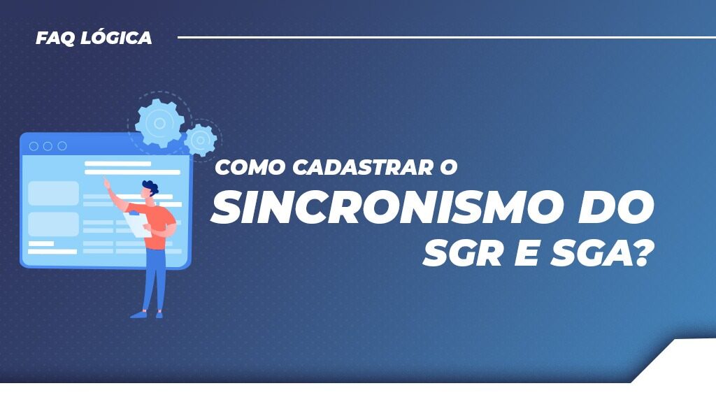 Como cadastrar o sincronismo do SGR e SGA