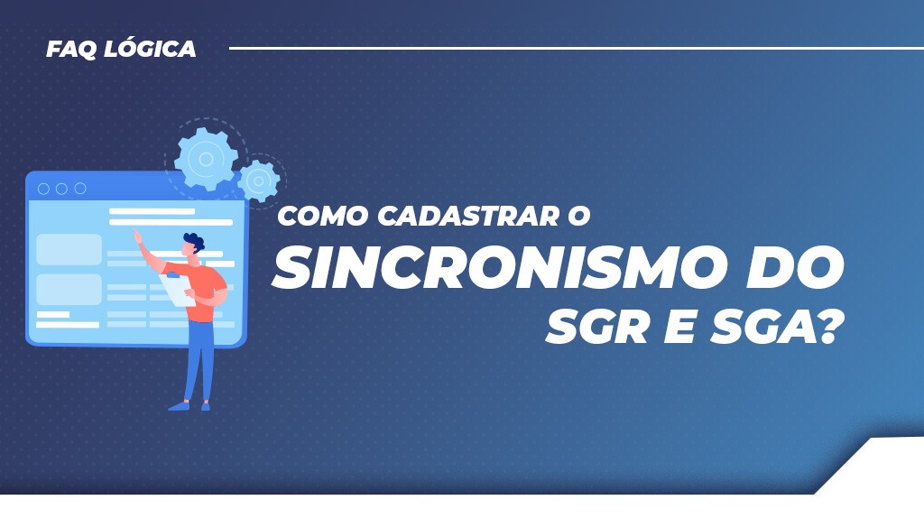 Como cadastrar o sincronismo do SGR e SGA