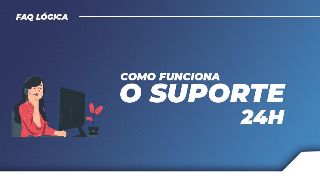 Como funciona o suporte 24h da Lógica?