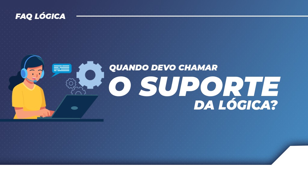 Quando devo chamar o suporte da Lógica?
