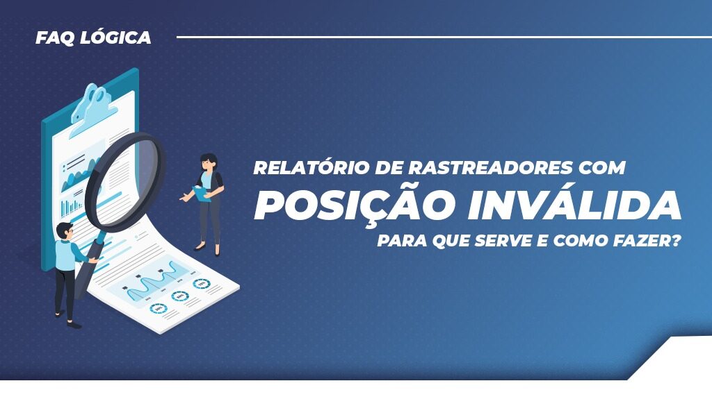 Relatório de rastreadores com posição inválida: Para que serve e como fazer?