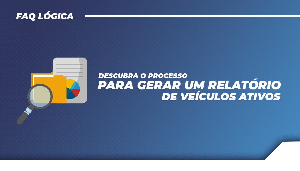Descubra o processo para gerar um relatório de veículos ativos  