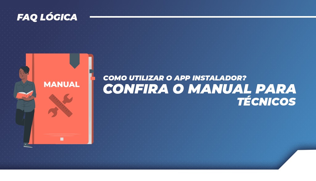 Como utilizar o APP Instalador? Confira o manual para técnicos