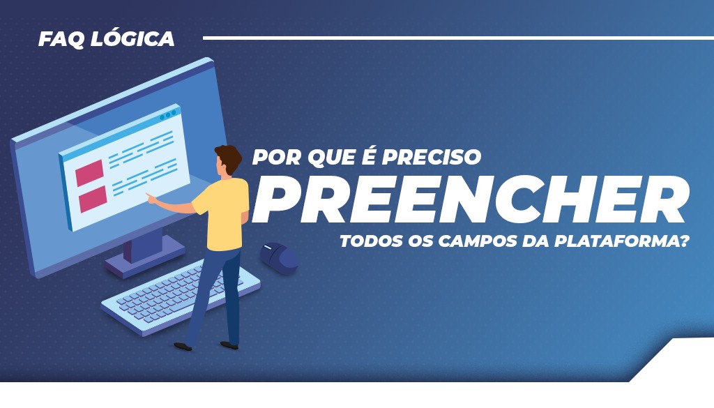 Por que é preciso preencher todos os campos da plataforma?