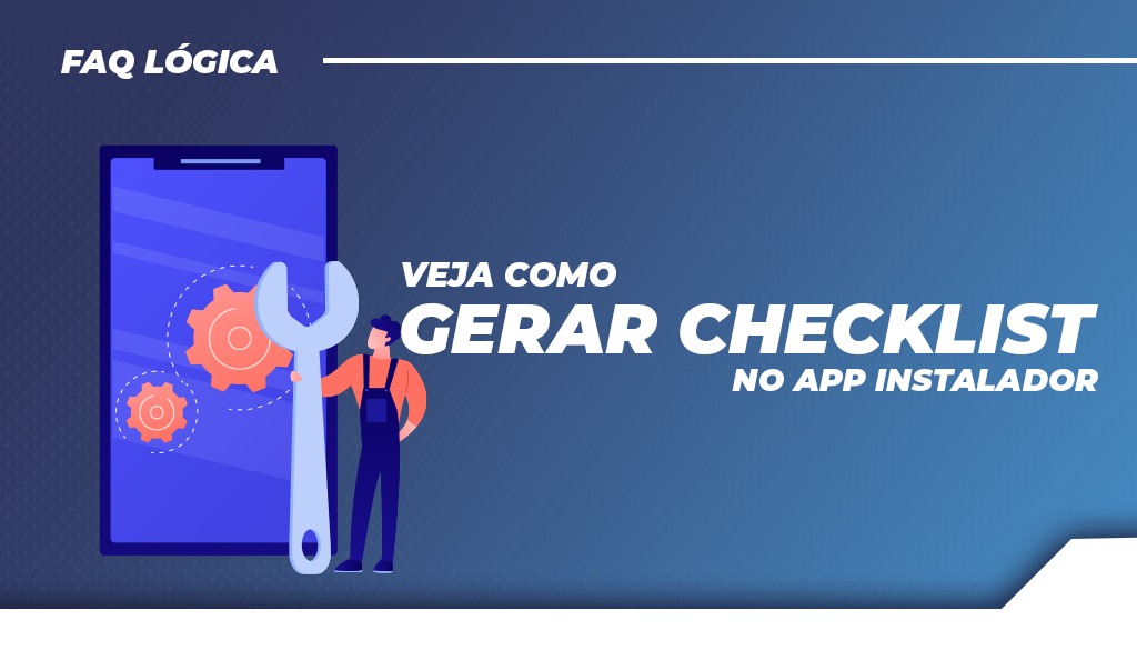 Veja como gerar checklists no APP Instalador