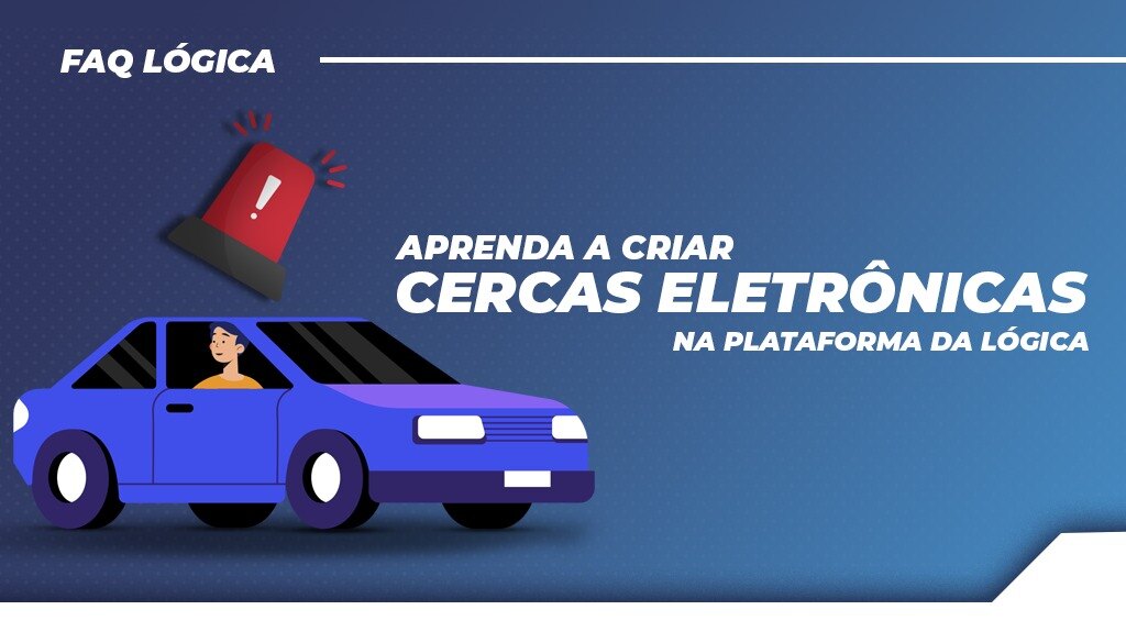 Guia para configurar cercas eletrônicas na plataforma da Lógica