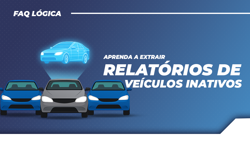 Aprenda a extrair relatórios de veículos inativos na plataforma da Lógica